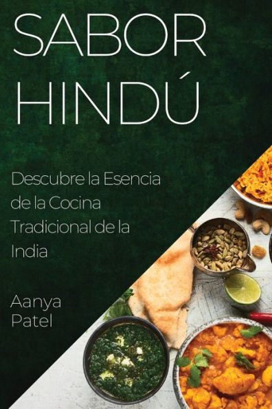 Sabor Hindú: Descubre La Esencia De La Cocina Tradicional De La India (Spanish Edition)