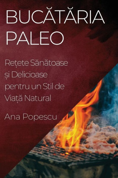Bucataria Paleo: Re?Ete Sanatoase ?I Delicioase Pentru Un Stil De Via?A Natural (Romanian Edition) - 9781835194331