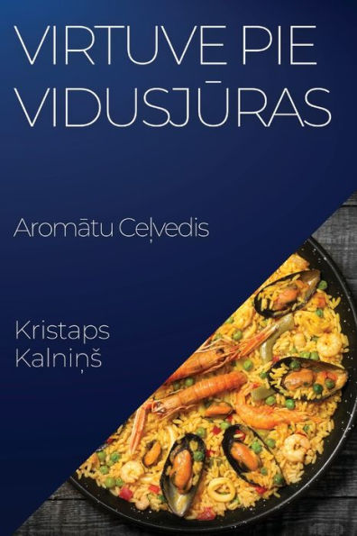 Virtuve Pie Vidusjuras: Aromatu Celvedis (Latvian Edition)