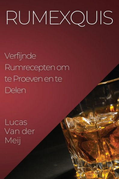 Rumexquis: Verfijnde Rumrecepten Om Te Proeven En Te Delen (Dutch Edition)