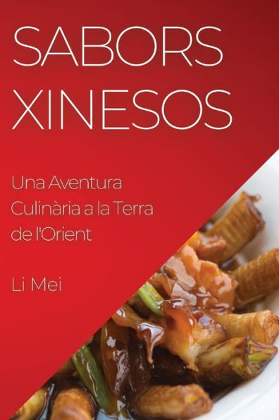 Sabors Xinesos: Una Aventura Culinària A La Terra De L'Orient (Catalan Edition)