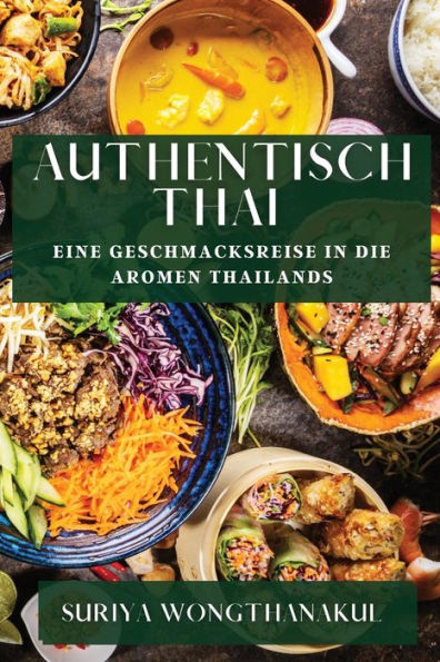 Authentisch Thai: Eine Geschmacksreise In Die Aromen Thailands (German Edition)