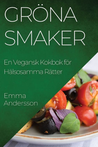 Gröna Smaker: En Vegansk Kokbok För Hälsosamma Rätter (Edición sueca)