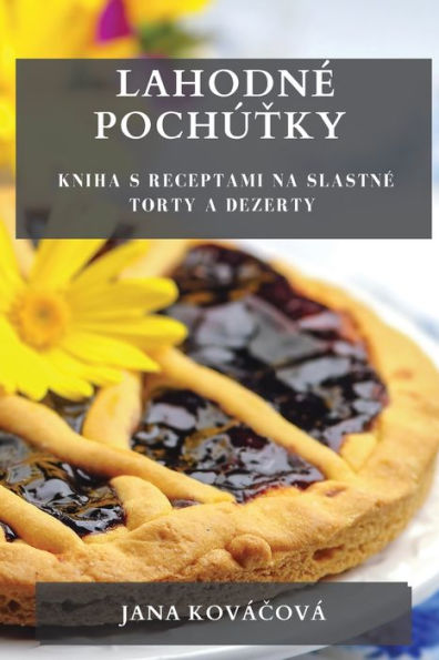 Lahodne Pochútky: Kniha S Receptami Na Slastne Torty A Dezerty (Slovak Edition)