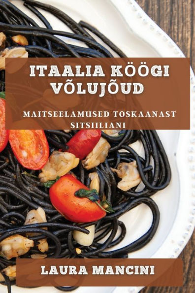 Itaalia Köögi Volujoud: Maitseelamused Toskaanast Sitsiiliani (Estonian Edition)