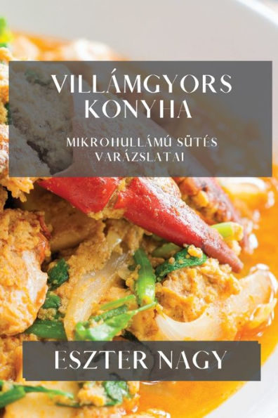 Villámgyors Konyha: Mikrohullámú Sütes Varázslatai (Hungarian Edition)