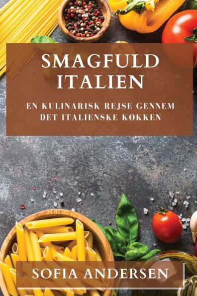 Smagfuld Italien: En Kulinarisk Rejse Gennem Det Italienske Køkken (Danish Edition)