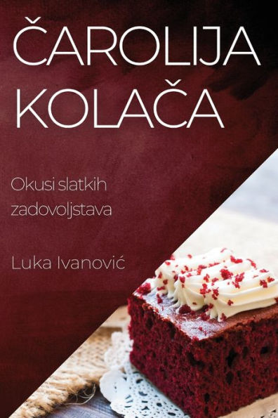 Carolija Kolaca: Okusi Slatkih Zadovoljstava (Croatian Edition)
