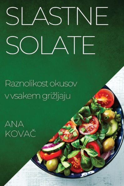 Slastne Solate: Raznolikost Okusov V Vsakem Grizljaju (Edición eslovena)