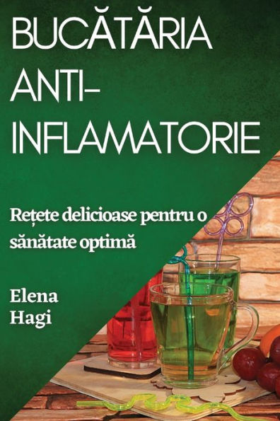 Bucataria Anti-Inflamatorie: Re?Ete Delicioase Pentru O Sanatate Optima (Romanian Edition)