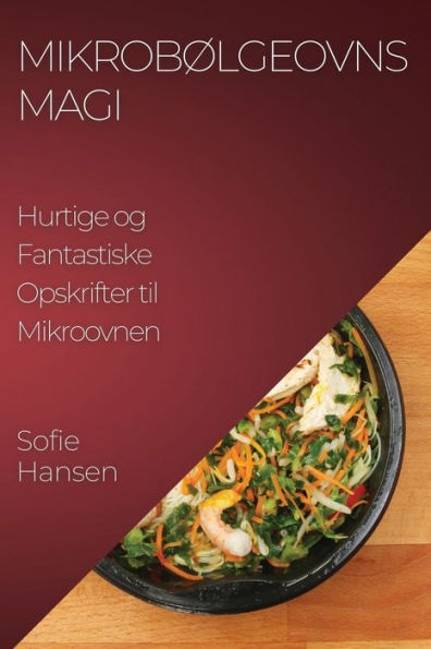 Mikrobølgeovns Magi: Hurtige Og Fantastiske Opskrifter Til Mikroovnen (Danish Edition)