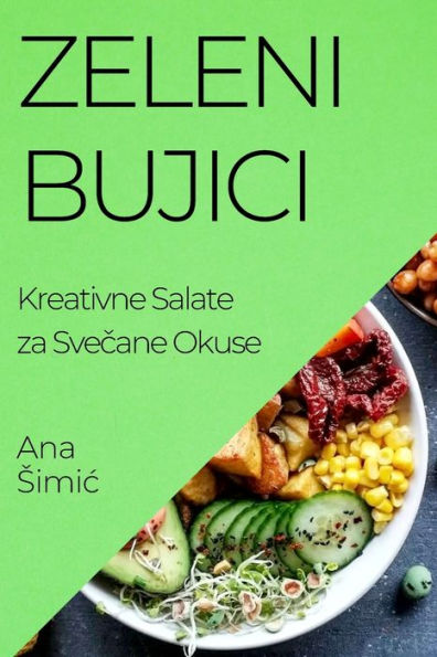 Zeleni Bujici: Kreativne Salate Za Svecane Okuse (Croatian Edition)