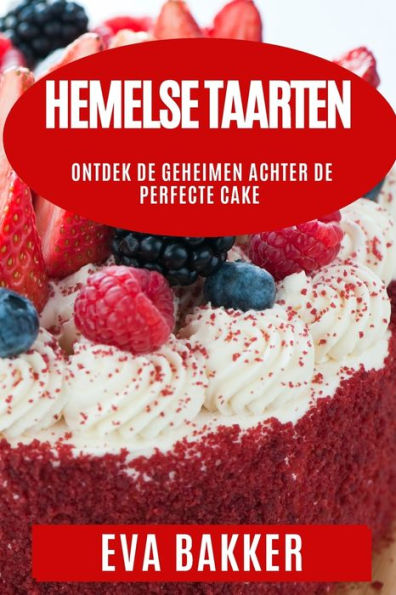 Hemelse Taarten: Ontdek De Geheimen Achter De Perfecte Cake (Dutch Edition)