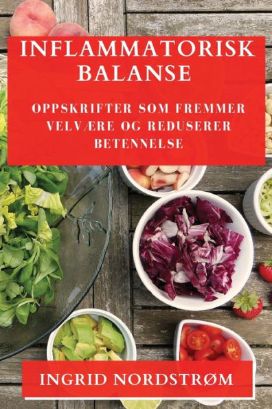 Equilibrio de riesgo inflamatorio: Oppskrifter Som Fremmer Velvære Og Reduserer Betennelse (edición noruega)