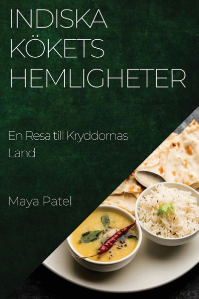 Indiska Kökets Hemligheter: En Resa Till Kryddornas Land (Swedish Edition)