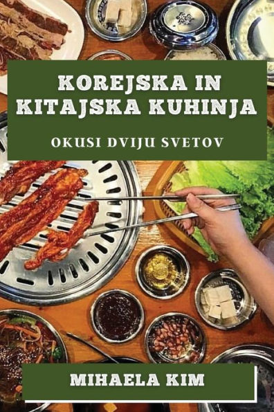 Korejska In Kitajska Kuhinja: Okusi Dviju Svetov (Slovene Edition)