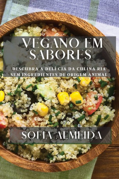 Vegano Em Sabores: Descubra A Delí Cia Da Culina Ria Sem Ngredientes De Origem Animal (Portuguese Edition)