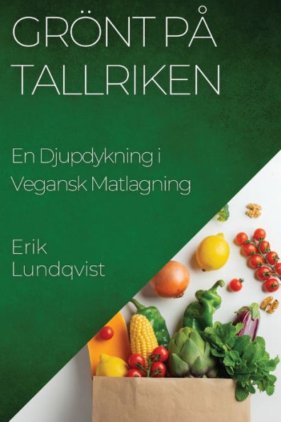 Grönt Pa Tallriken: En Djupdykning I Vegansk Matlagning (Swedish Edition)