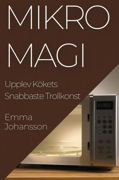 Mikromagi: Upplev Kökets Snabbaste Trollkonst (edición sueca)