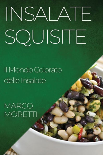 Insalate Squisite: Il Mondo Colorato Delle Insalate (Italian Edition)