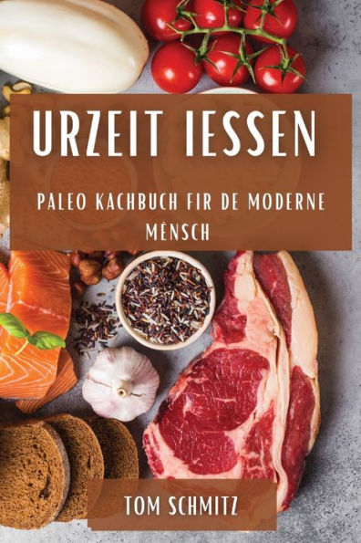 Urzeit Iessen: Paleo Kachbuch Fir De Moderne Mënsch (Luxembourgish Edition)