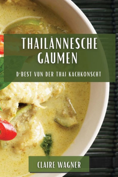 Thailännesche Gaumen: D'Best Vun Der Thai Kachkonscht (Luxembourgish Edition)
