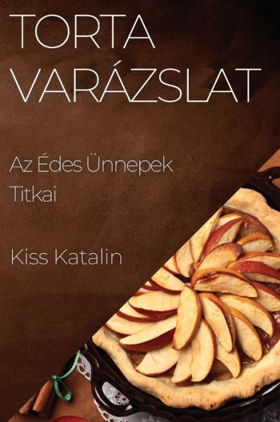 Torta Varázslat: Az edes Ünnepek Titkai (Hungarian Edition)