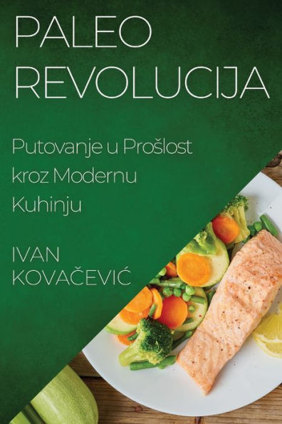 Paleo Revolucija: Putovanje U Proslost Kroz Modernu Kuhinju (Croatian Edition)