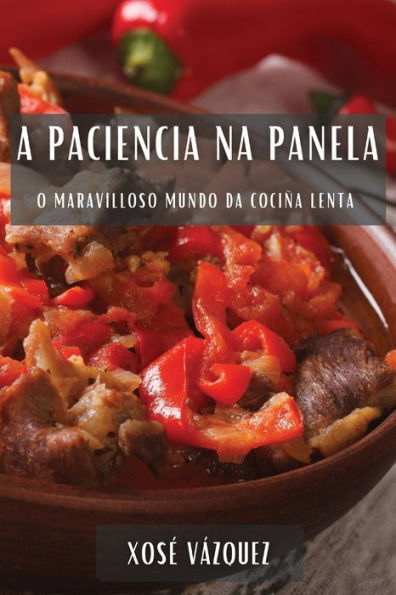 A Paciencia Na Panela: O Maravilloso Mundo Da Cociña Lenta (Galician Edition)