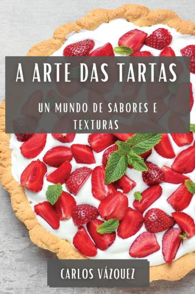 A Arte Das Tartas: Un Mundo De Sabores E Texturas (Galician Edition)