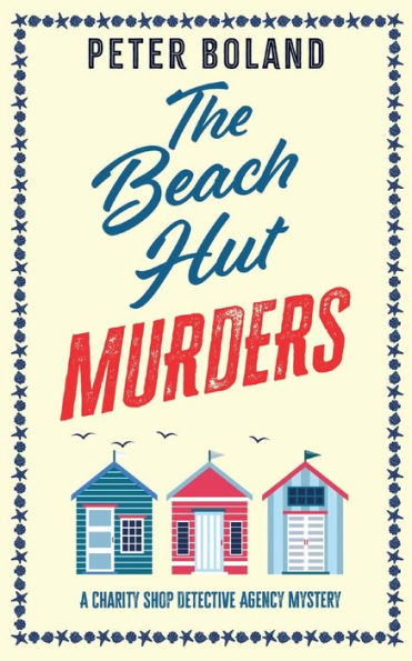 The Beach Hut Murders An Absolutely Gripping Cozy Mystery Filled With Twists And Turns (The Charity Shop Detective Agency Mysteries) - 9781835260265