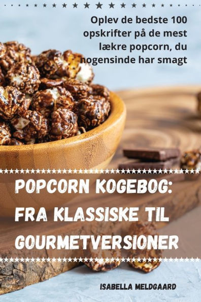 Popcorn Kogebog: Fra Klassiske Til Gourmetversioner (Danish Edition)