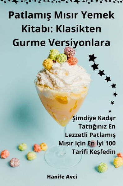 Patlamis Misir Yemek Kitabi: Klasikten Gurme Versiyonlara (Turkish Edition)