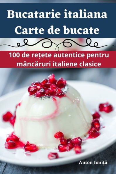 Bucatarie Italiana Carte De Bucate (Romanian Edition)