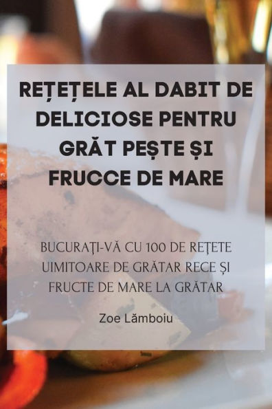 Re?E?Ele Al Dabit De Deliciose Pentru Grat Pe?Te ?I Frucce De Mare (Romanian Edition)