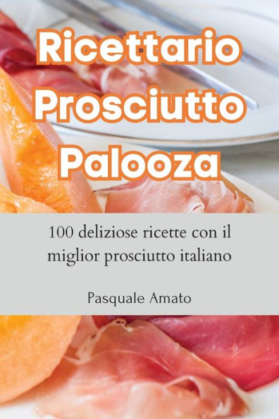 Ricettario Prosciutto Palooza (Italian Edition)