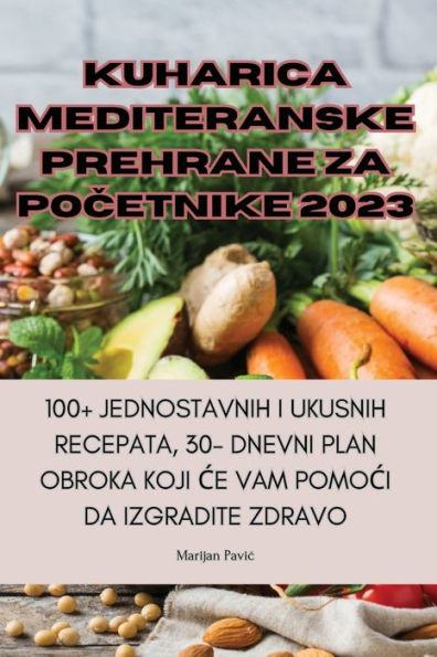 Kuharica Mediteranske Prehrane Za Pocetnike 2023 (Croatian Edition)