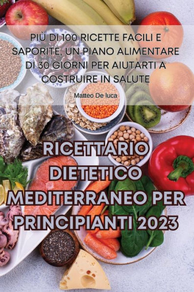 Ricettario Dietetico Mediterraneo Per Principianti 2023 (Italian Edition)