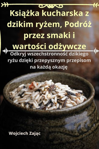 Ksiazka Kucharska Z Dzikim Ryzem, Podróz Przez Smaki I Wartosci Odzywcze (Polish Edition)