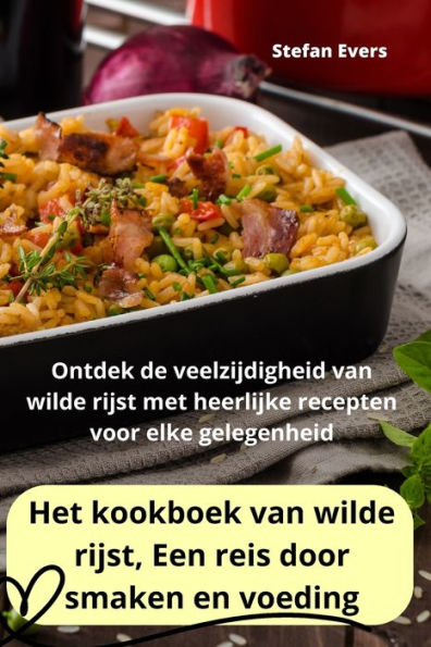 Het Kookboek Van Wilde Rijst, Een Reis Door Smaken En Voeding (Dutch Edition)