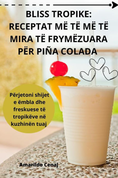 Bliss Tropike: Receptat Më Të Më Të Mira Të Frymëzuara Për Piña Colada (Albanian Edition)