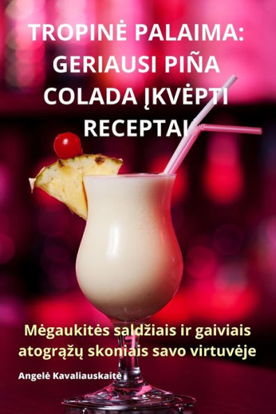 Tropine Palaima: Geriausi Piña Colada Ikvepti Receptai (Lithuanian Edition)