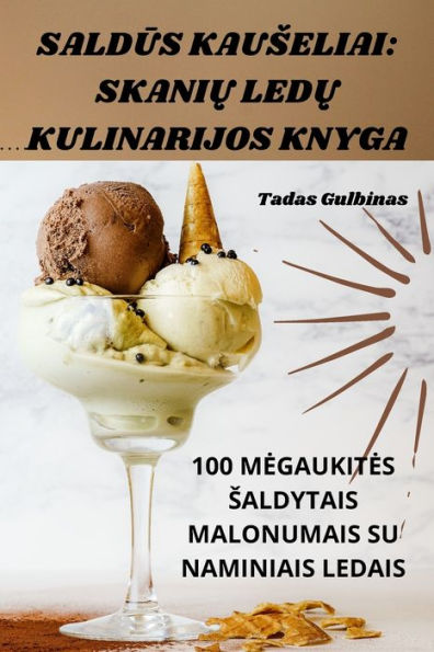 Saldus Kauseliai: Skaniu Ledu Kulinarijos Knyga (Lithuanian Edition)