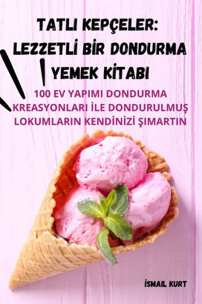 Tatli Kepceler: Lezzetli Bir Dondurma Yemek Kitabi (Turkish Edition)