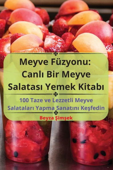 Meyve Füzyonu: Canli Bir Meyve Salatasi Yemek Kitabi (Turkish Edition)