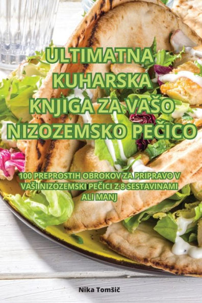 Ultimatna Kuharska Knjiga Za Vaso Nizozemsko Pecico (Slovene Edition)