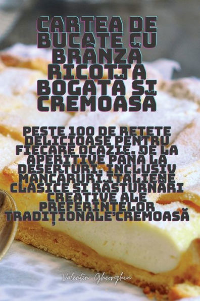Cartea De Bucate Cu Brânza Ricotta Bogata ?I Cremoasa (Romanian Edition)