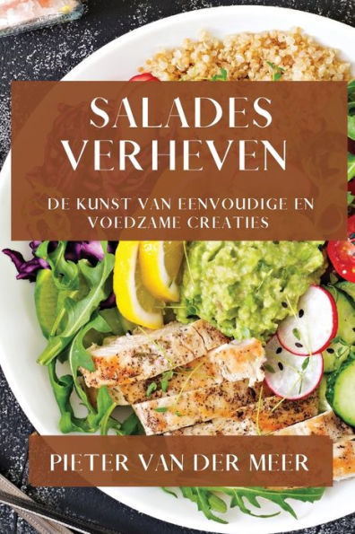 Salades Verheven: De Kunst Van Eenvoudige En Voedzame Creaties (Edición holandesa)