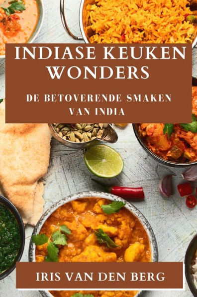Indiase Keuken Wonders: De Betoverende Smaken Van India (Dutch Edition)