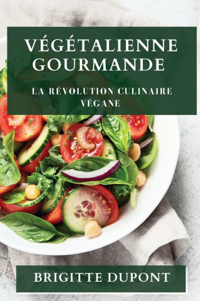 Vegetalienne Gourmande: La Revolution Culinaire Vegane (French Edition)